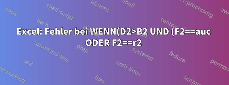 Excel: Fehler bei WENN(D2>B2 UND (F2==auc ODER F2==r2), D2-B2, B2-D2)