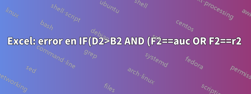 Excel: error en IF(D2>B2 AND (F2==auc OR F2==r2), D2-B2, B2-D2)