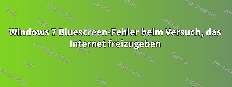 Windows 7 Bluescreen-Fehler beim Versuch, das Internet freizugeben