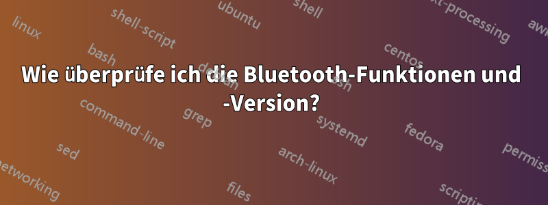 Wie überprüfe ich die Bluetooth-Funktionen und -Version?