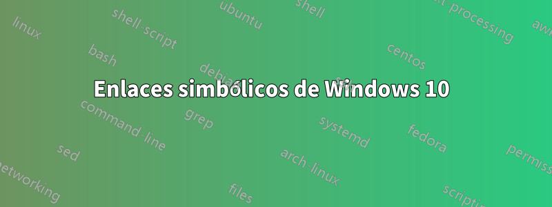 Enlaces simbólicos de Windows 10 