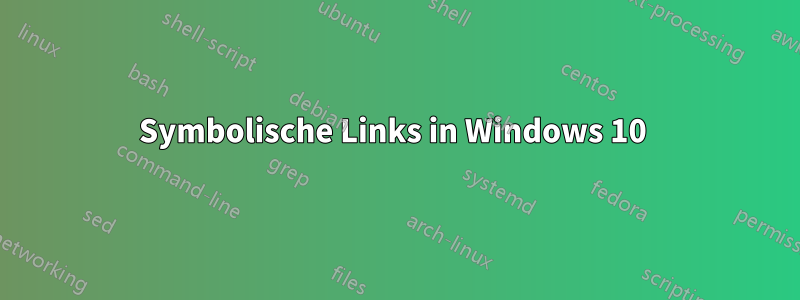 Symbolische Links in Windows 10 