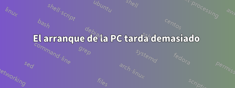 El arranque de la PC tarda demasiado
