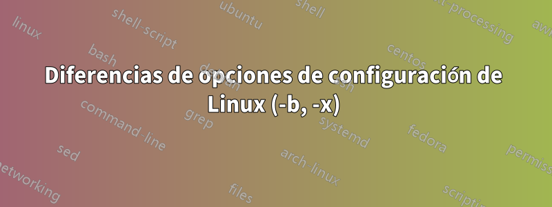 Diferencias de opciones de configuración de Linux (-b, -x)