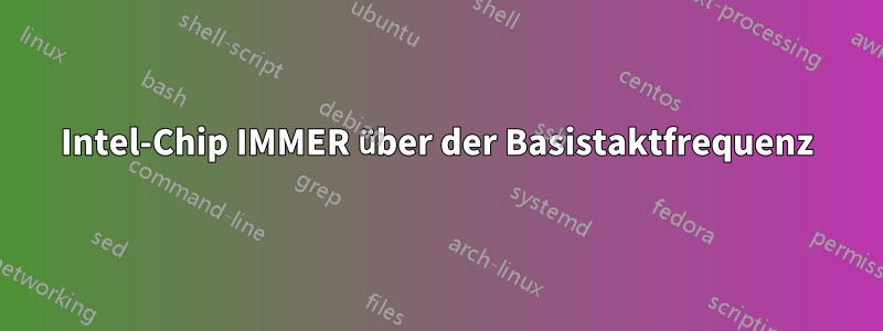 Intel-Chip IMMER über der Basistaktfrequenz