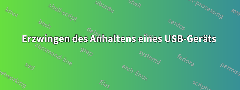 Erzwingen des Anhaltens eines USB-Geräts