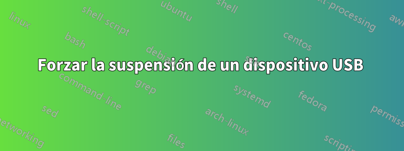 Forzar la suspensión de un dispositivo USB