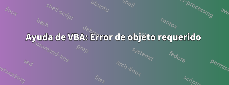 Ayuda de VBA: Error de objeto requerido