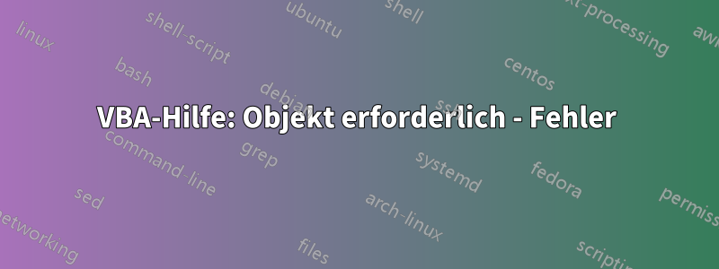 VBA-Hilfe: Objekt erforderlich - Fehler