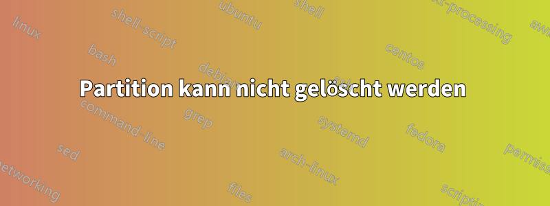Partition kann nicht gelöscht werden