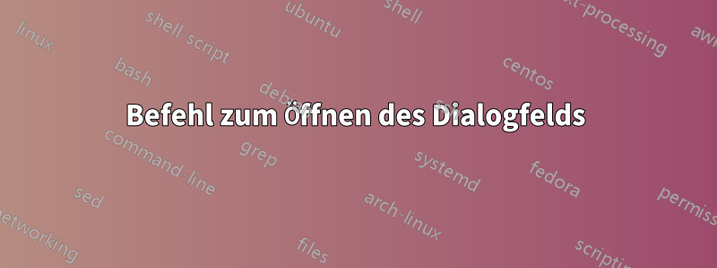 Befehl zum Öffnen des Dialogfelds