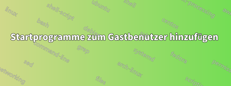 Startprogramme zum Gastbenutzer hinzufügen