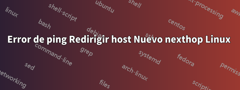 Error de ping Redirigir host Nuevo nexthop Linux