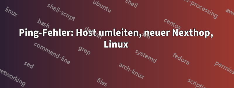 Ping-Fehler: Host umleiten, neuer Nexthop, Linux