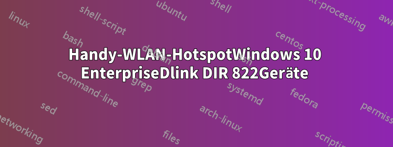 Handy-WLAN-HotspotWindows 10 EnterpriseDlink DIR 822Geräte
