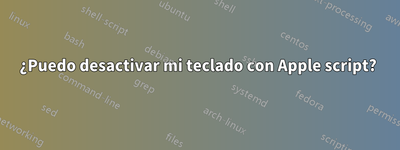 ¿Puedo desactivar mi teclado con Apple script?