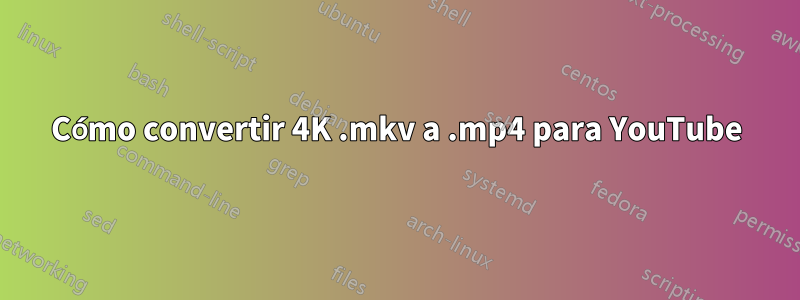 Cómo convertir 4K .mkv a .mp4 para YouTube