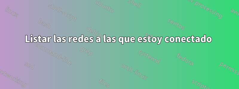 Listar las redes a las que estoy conectado