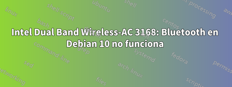 Intel Dual Band Wireless-AC 3168: Bluetooth en Debian 10 no funciona