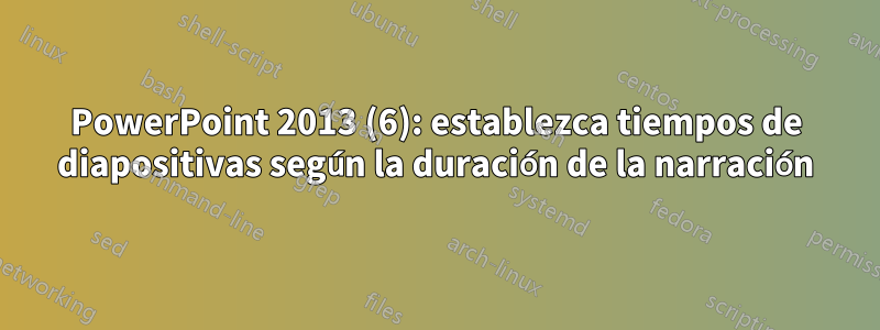 PowerPoint 2013 (6): establezca tiempos de diapositivas según la duración de la narración