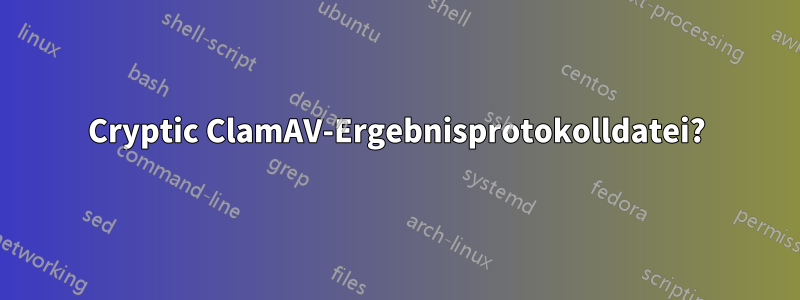 Cryptic ClamAV-Ergebnisprotokolldatei?