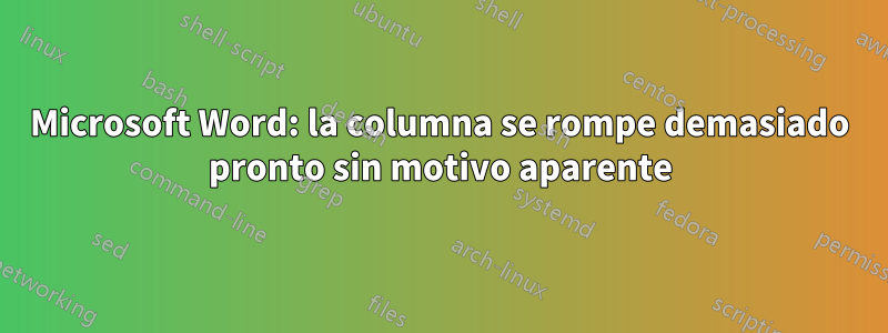 Microsoft Word: la columna se rompe demasiado pronto sin motivo aparente