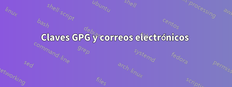Claves GPG y correos electrónicos
