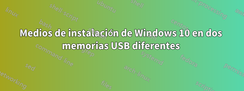 Medios de instalación de Windows 10 en dos memorias USB diferentes