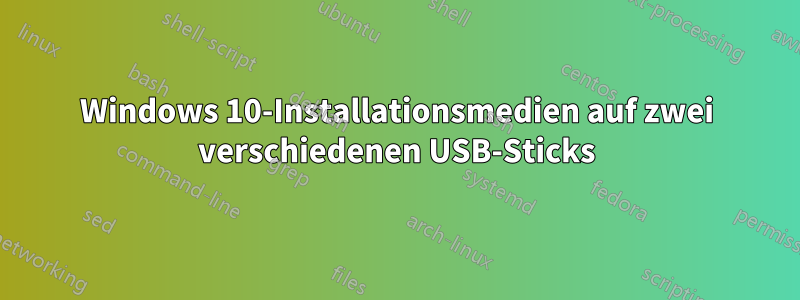 Windows 10-Installationsmedien auf zwei verschiedenen USB-Sticks