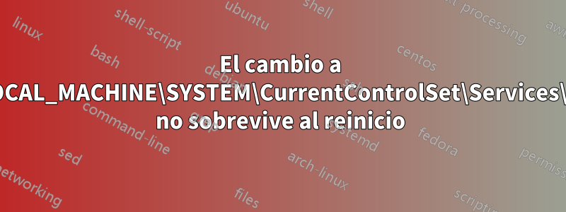 El cambio a HKEY_LOCAL_MACHINE\SYSTEM\CurrentControlSet\Services\iaStorV\ no sobrevive al reinicio