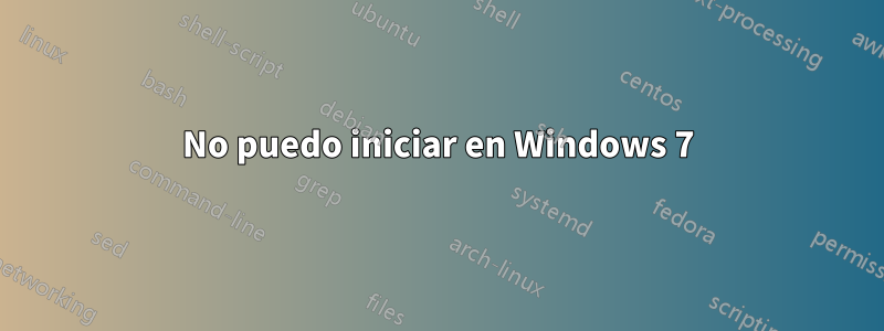 No puedo iniciar en Windows 7