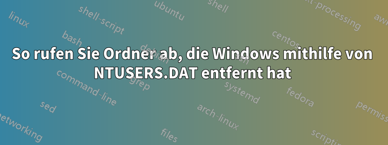 So rufen Sie Ordner ab, die Windows mithilfe von NTUSERS.DAT entfernt hat