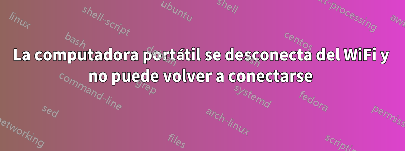 La computadora portátil se desconecta del WiFi y no puede volver a conectarse