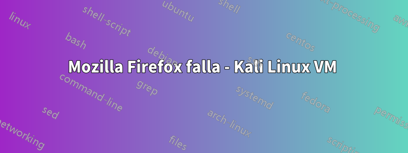 Mozilla Firefox falla - Kali Linux VM