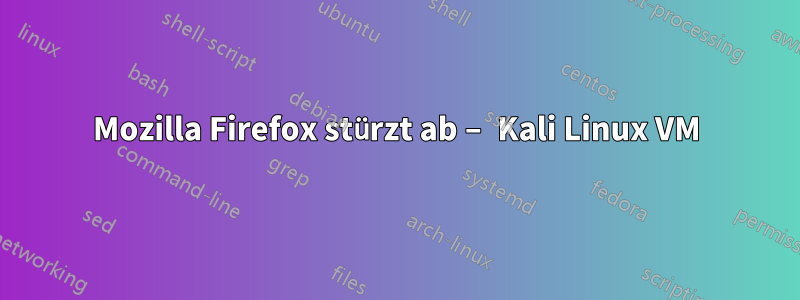 Mozilla Firefox stürzt ab – Kali Linux VM