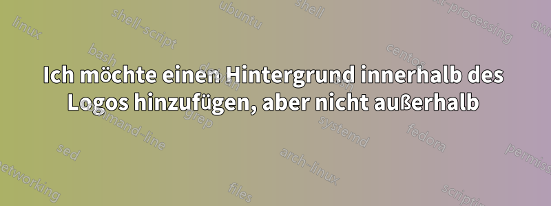 Ich möchte einen Hintergrund innerhalb des Logos hinzufügen, aber nicht außerhalb