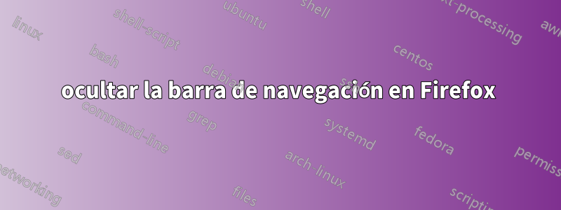 ocultar la barra de navegación en Firefox