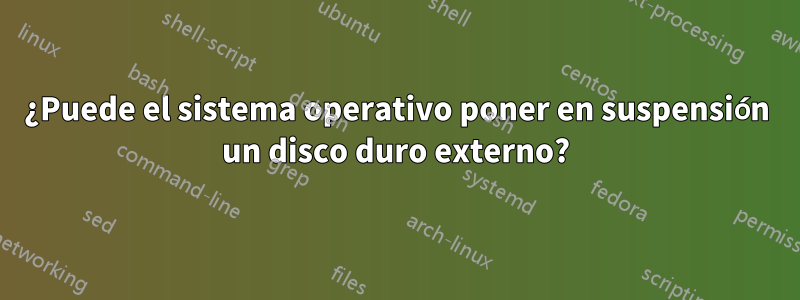¿Puede el sistema operativo poner en suspensión un disco duro externo?