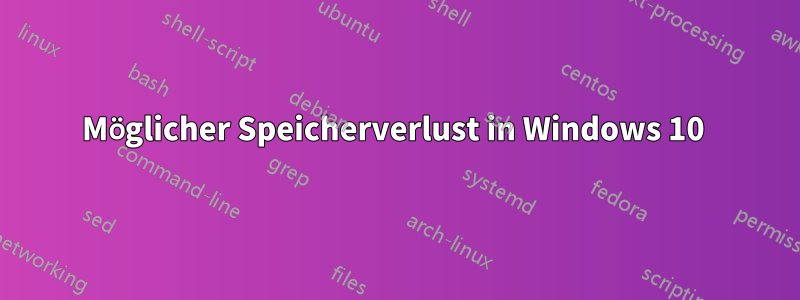 Möglicher Speicherverlust in Windows 10 