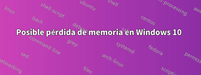 Posible pérdida de memoria en Windows 10 