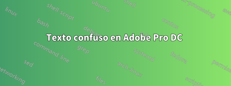 Texto confuso en Adobe Pro DC