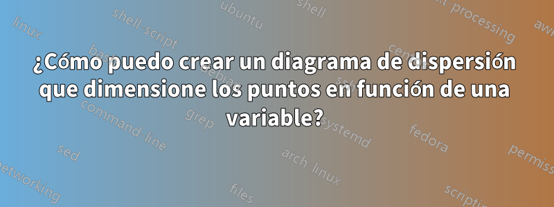 ¿Cómo puedo crear un diagrama de dispersión que dimensione los puntos en función de una variable?