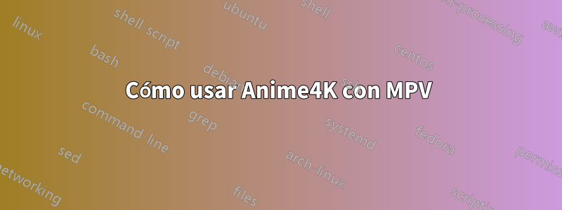 Cómo usar Anime4K con MPV