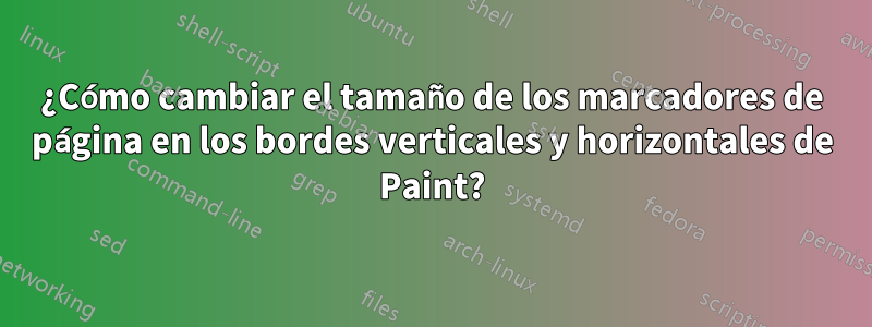 ¿Cómo cambiar el tamaño de los marcadores de página en los bordes verticales y horizontales de Paint?