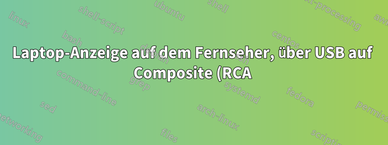 Laptop-Anzeige auf dem Fernseher, über USB auf Composite (RCA)