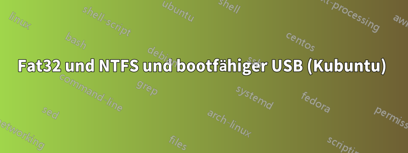 Fat32 und NTFS und bootfähiger USB (Kubuntu)