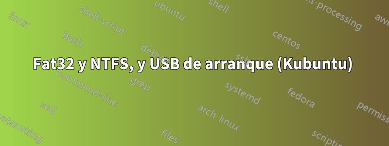 Fat32 y NTFS, y USB de arranque (Kubuntu)