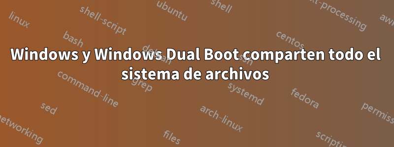 Windows y Windows Dual Boot comparten todo el sistema de archivos