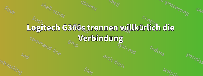 Logitech G300s trennen willkürlich die Verbindung