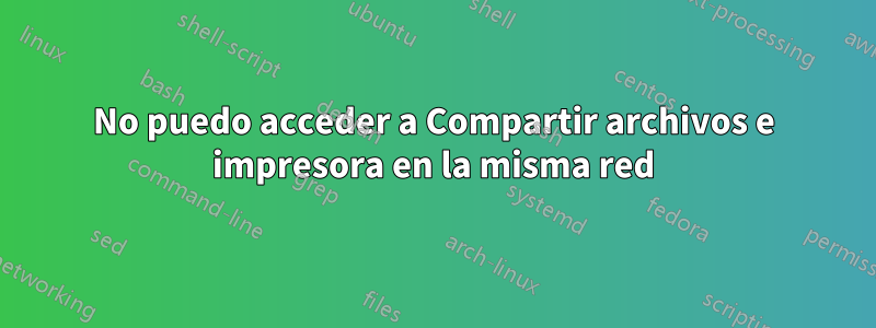 No puedo acceder a Compartir archivos e impresora en la misma red